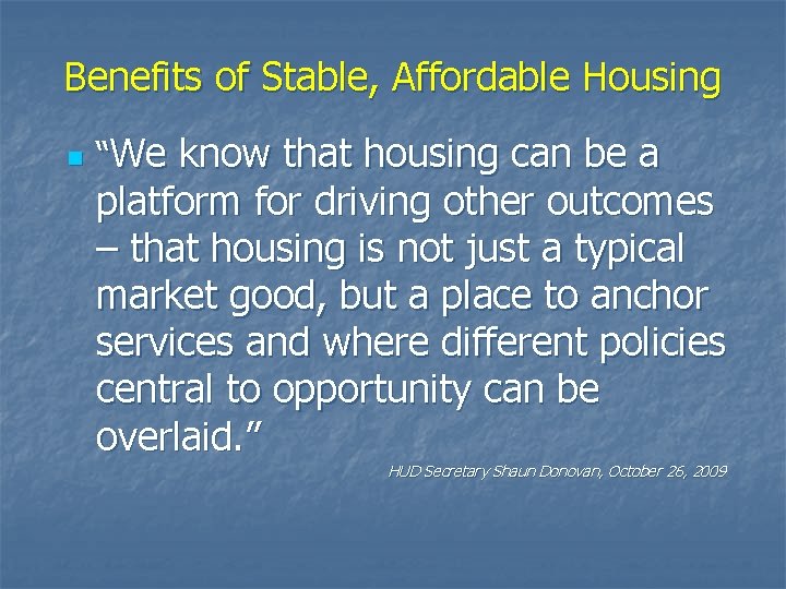 Benefits of Stable, Affordable Housing n “We know that housing can be a platform