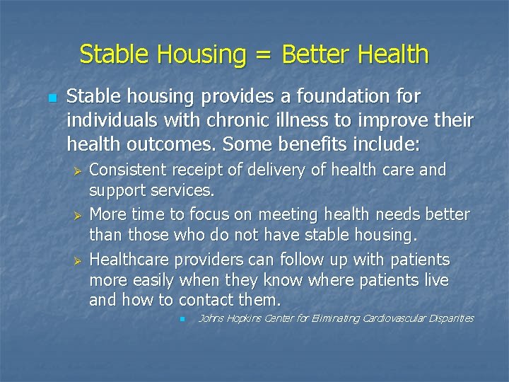 Stable Housing = Better Health n Stable housing provides a foundation for individuals with
