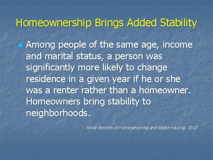 Homeownership Brings Added Stability n Among people of the same age, income and marital