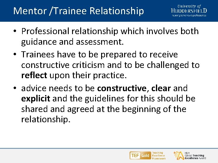 Mentor /Trainee Relationship • Professional relationship which involves both guidance and assessment. • Trainees