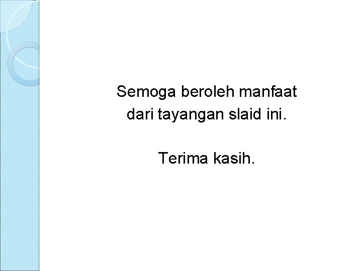 Semoga beroleh manfaat dari tayangan slaid ini. Terima kasih. 