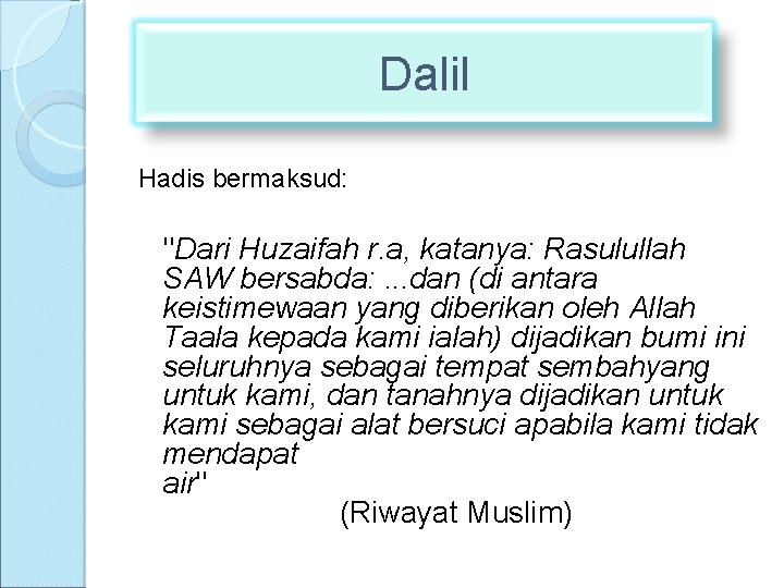 Dalil Hadis bermaksud: "Dari Huzaifah r. a, katanya: Rasulullah SAW bersabda: . . .