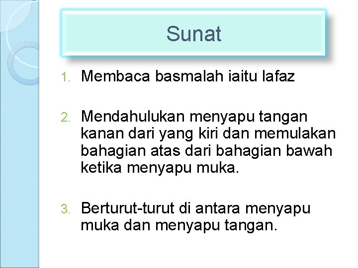 Sunat 1. Membaca basmalah iaitu lafaz 2. Mendahulukan menyapu tangan kanan dari yang kiri