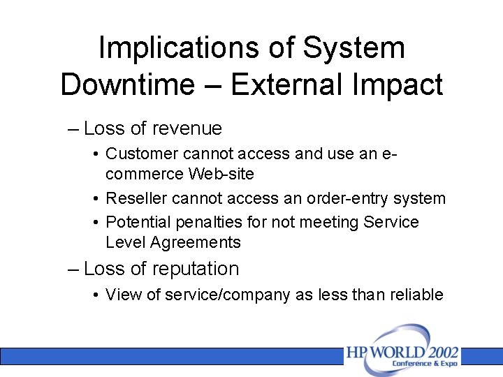 Implications of System Downtime – External Impact – Loss of revenue • Customer cannot