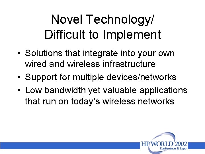 Novel Technology/ Difficult to Implement • Solutions that integrate into your own wired and