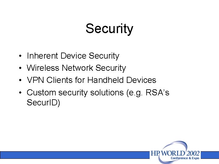 Security • • Inherent Device Security Wireless Network Security VPN Clients for Handheld Devices