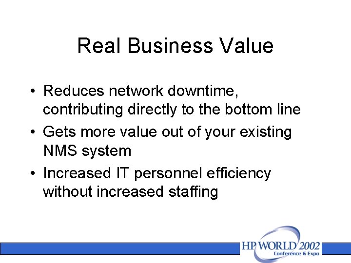 Real Business Value • Reduces network downtime, contributing directly to the bottom line •