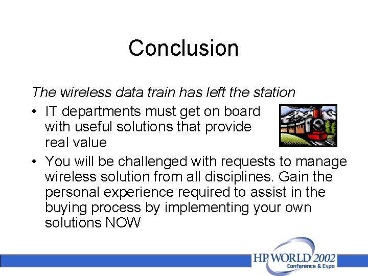 Conclusion The wireless data train has left the station • IT departments must get