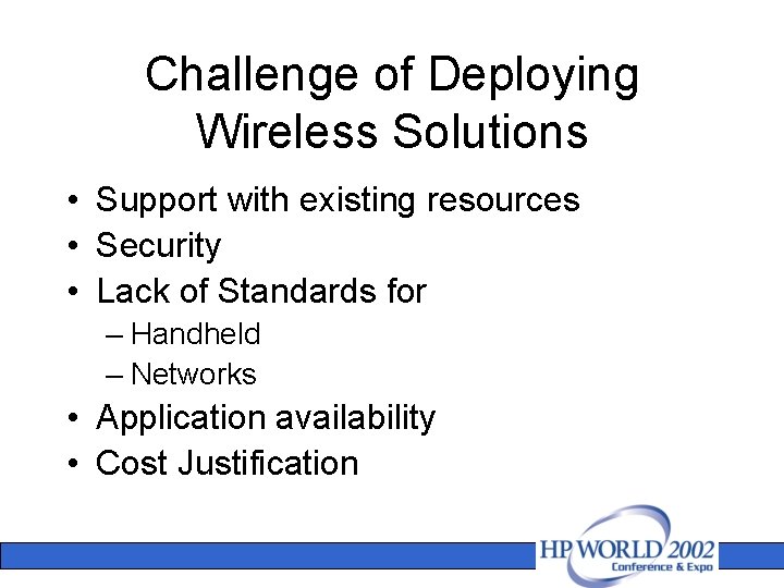 Challenge of Deploying Wireless Solutions • Support with existing resources • Security • Lack
