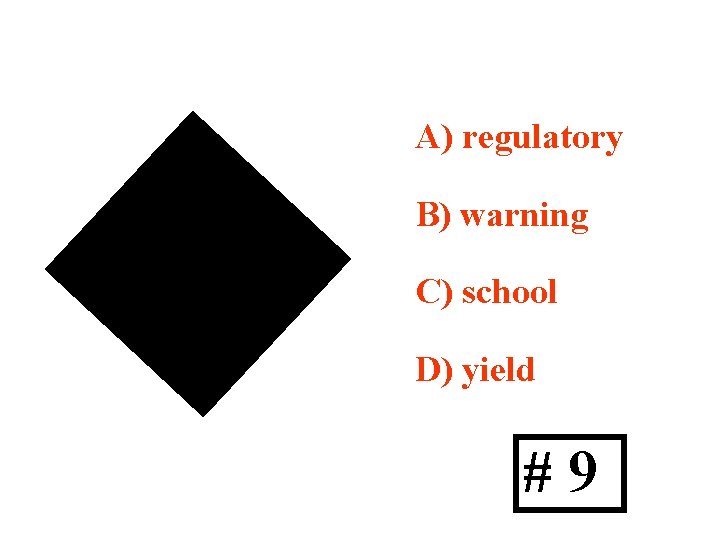 A) regulatory B) warning C) school D) yield #9 