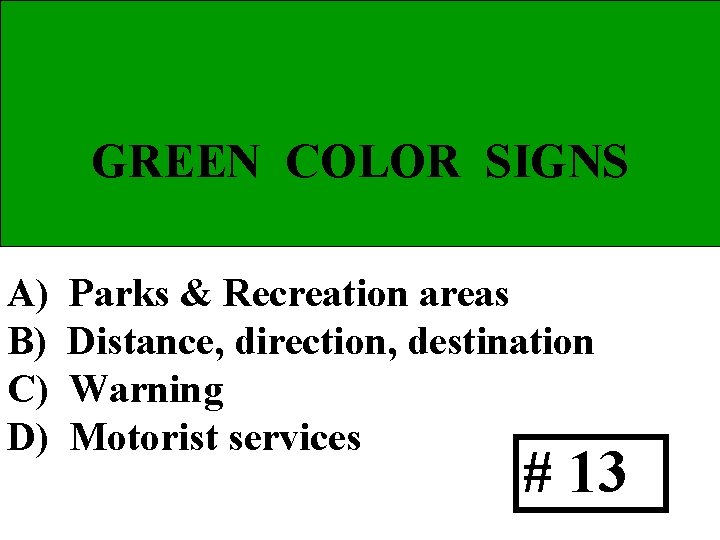 GREEN COLOR SIGNS A) B) C) D) Parks & Recreation areas Distance, direction, destination