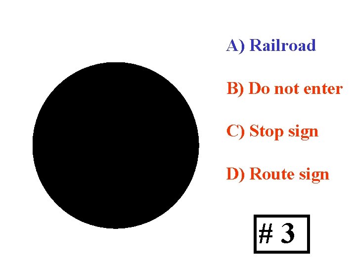 A) Railroad B) Do not enter C) Stop sign D) Route sign #3 