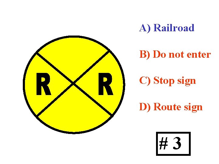 A) Railroad B) Do not enter C) Stop sign D) Route sign #3 
