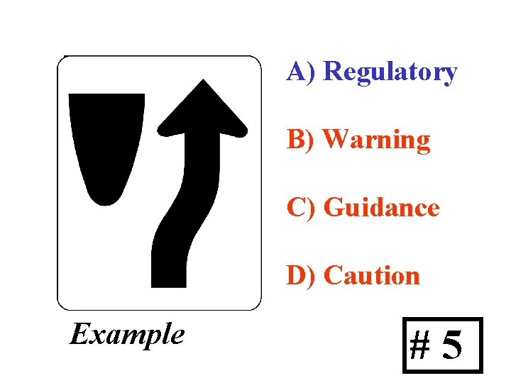 A) Regulatory B) Warning C) Guidance D) Caution Example #5 