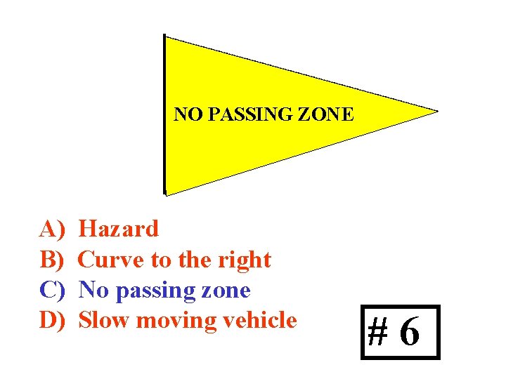 NO PASSING ZONE A) B) C) D) Hazard Curve to the right No passing
