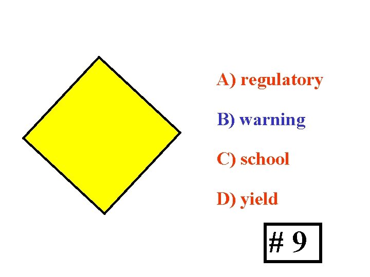 A) regulatory B) warning C) school D) yield #9 