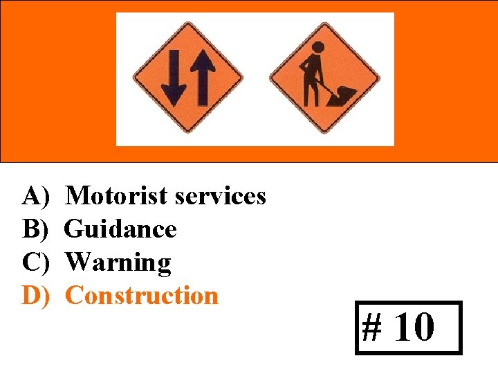 A) B) C) D) Motorist services Guidance Warning Construction # 10 
