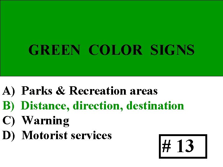 GREEN COLOR SIGNS A) B) C) D) Parks & Recreation areas Distance, direction, destination