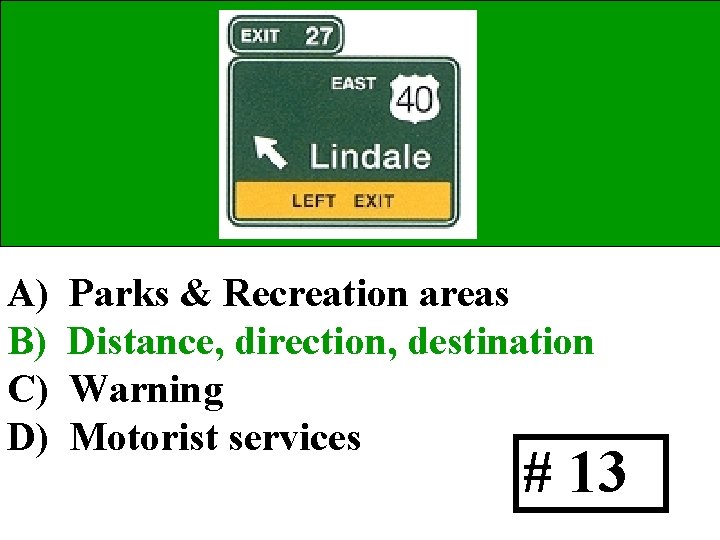 A) B) C) D) Parks & Recreation areas Distance, direction, destination Warning Motorist services
