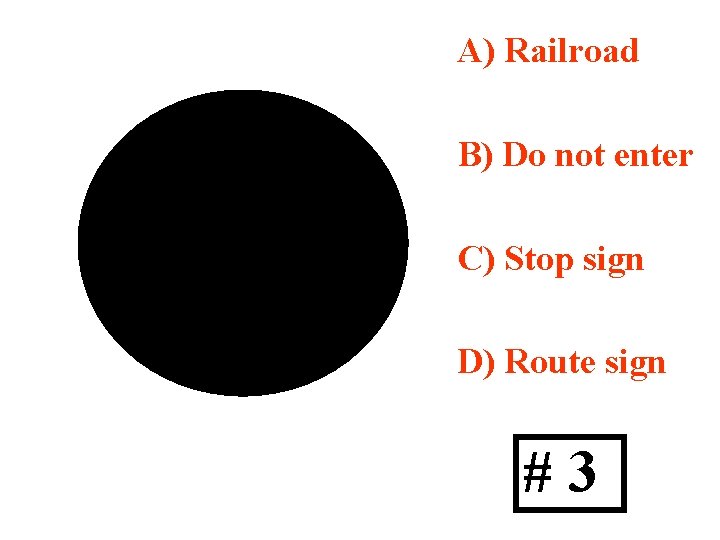 A) Railroad B) Do not enter C) Stop sign D) Route sign #3 