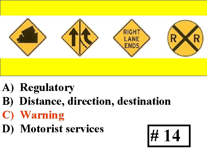 A) B) C) D) Regulatory Distance, direction, destination Warning Motorist services # 14 