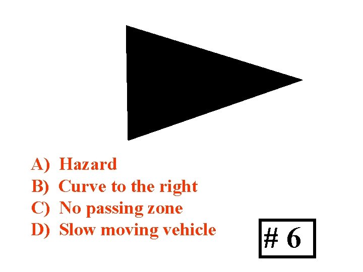 A) B) C) D) Hazard Curve to the right No passing zone Slow moving