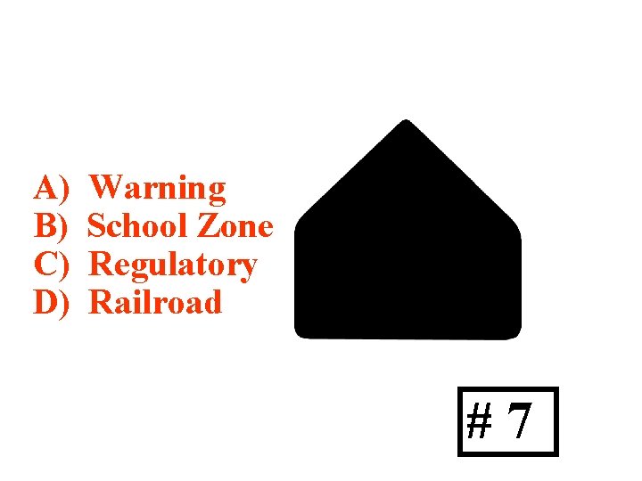 A) B) C) D) Warning School Zone Regulatory Railroad #7 