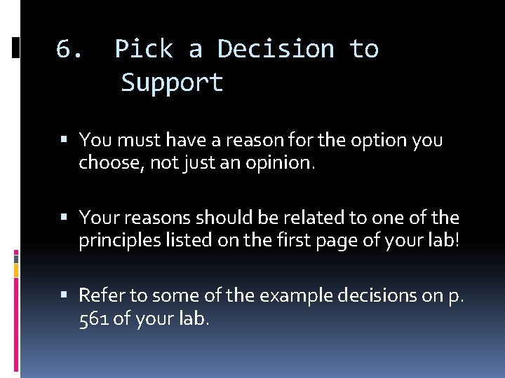 6. Pick a Decision to Support You must have a reason for the option