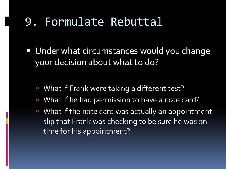 9. Formulate Rebuttal Under what circumstances would you change your decision about what to