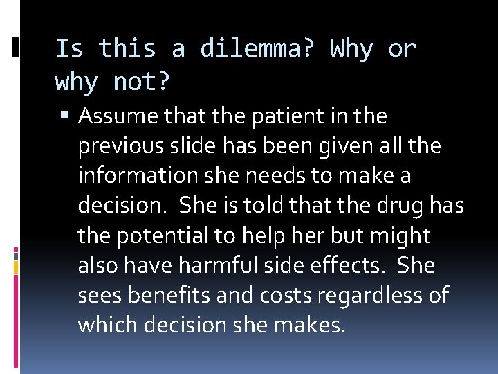 Is this a dilemma? Why or why not? Assume that the patient in the
