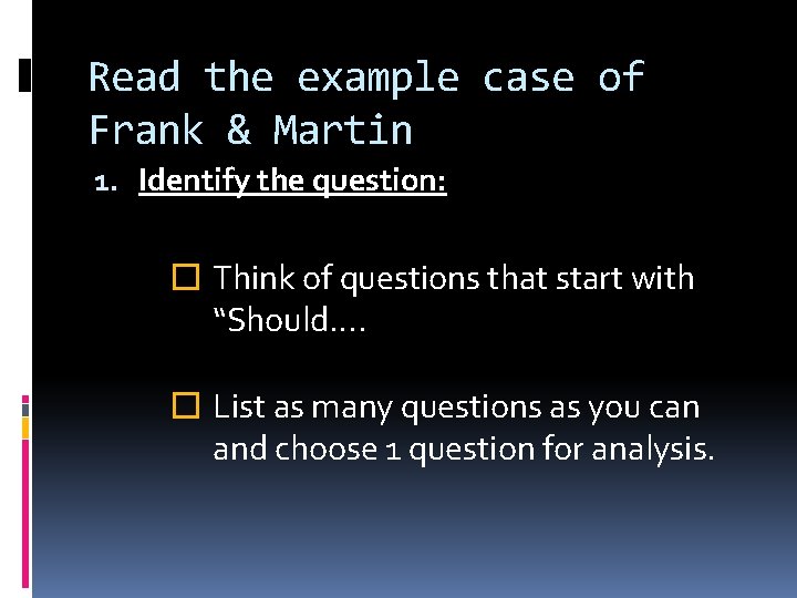 Read the example case of Frank & Martin 1. Identify the question: � Think