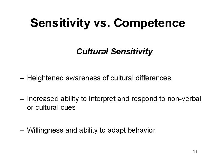 Sensitivity vs. Competence Cultural Sensitivity – Heightened awareness of cultural differences – Increased ability