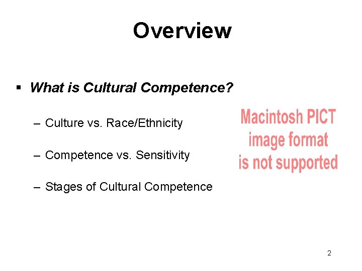 Overview § What is Cultural Competence? – Culture vs. Race/Ethnicity – Competence vs. Sensitivity