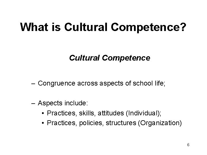 What is Cultural Competence? Cultural Competence – Congruence across aspects of school life; –