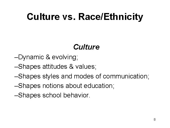Culture vs. Race/Ethnicity Culture –Dynamic & evolving; –Shapes attitudes & values; –Shapes styles and
