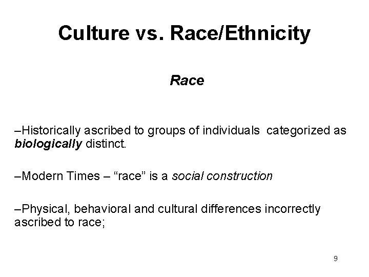 Culture vs. Race/Ethnicity Race –Historically ascribed to groups of individuals categorized as biologically distinct.