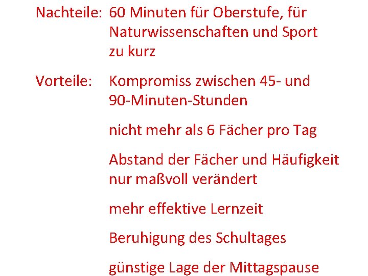 Nachteile: 60 Minuten für Oberstufe, für Naturwissenschaften und Sport zu kurz Vorteile: Kompromiss zwischen