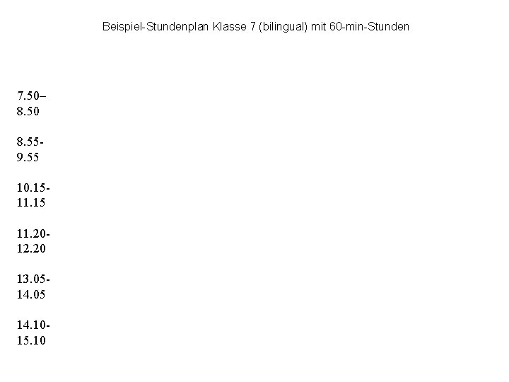 Beispiel-Stundenplan Klasse 7 (bilingual) mit 60 -min-Stunden 7. 50– 8. 50 8. 559. 55