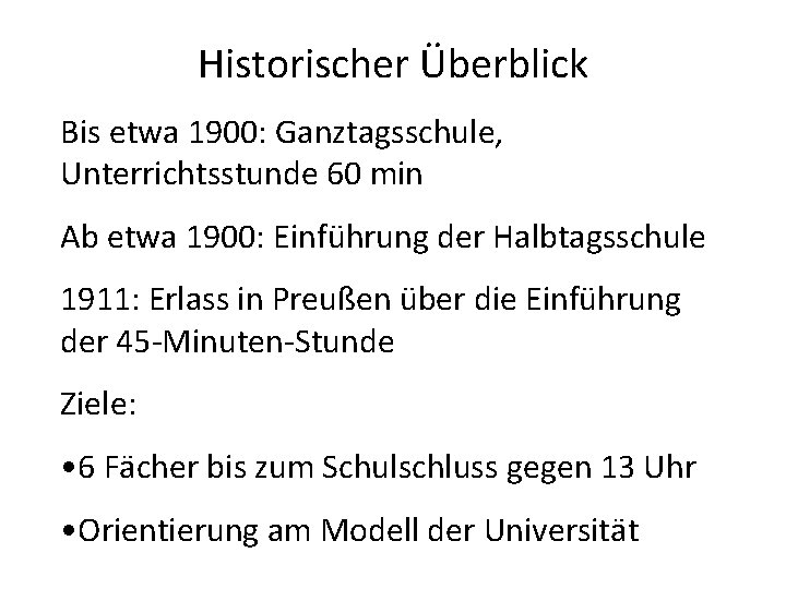 Historischer Überblick Bis etwa 1900: Ganztagsschule, Unterrichtsstunde 60 min Ab etwa 1900: Einführung der