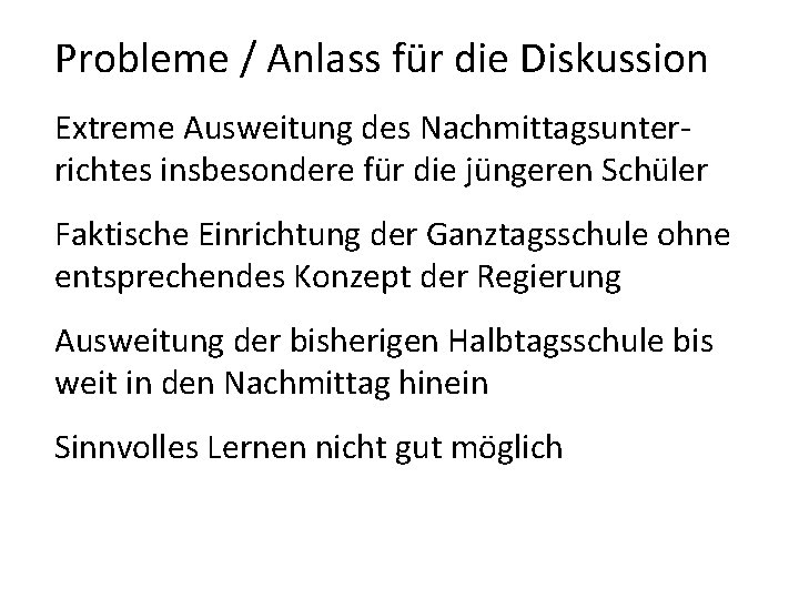 Probleme / Anlass für die Diskussion Extreme Ausweitung des Nachmittagsunterrichtes insbesondere für die jüngeren