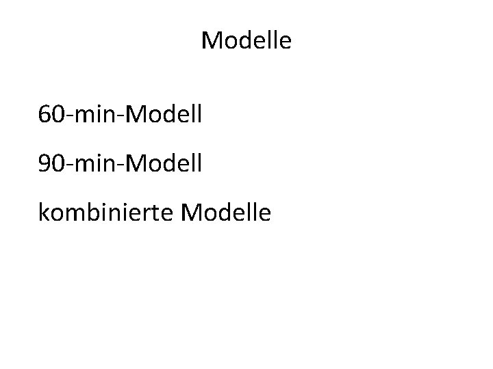 Modelle 60 -min-Modell 90 -min-Modell kombinierte Modelle 