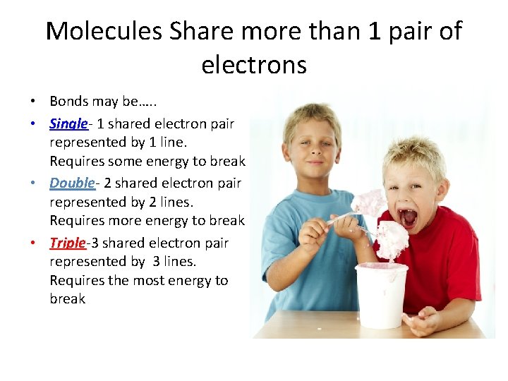 Molecules Share more than 1 pair of electrons • Bonds may be…. . •