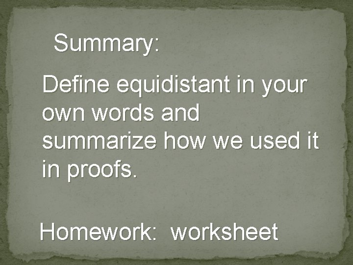 Summary: Define equidistant in your own words and summarize how we used it in