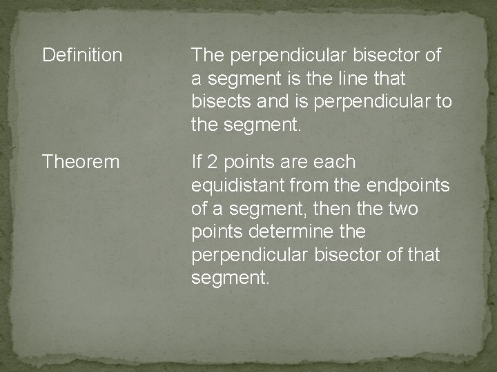 Definition The perpendicular bisector of a segment is the line that bisects and is