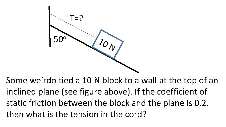 T=? 50 o 10 N Some weirdo tied a 10 N block to a T=? 50 o 10 N Some weirdo tied a 10 N block to a
