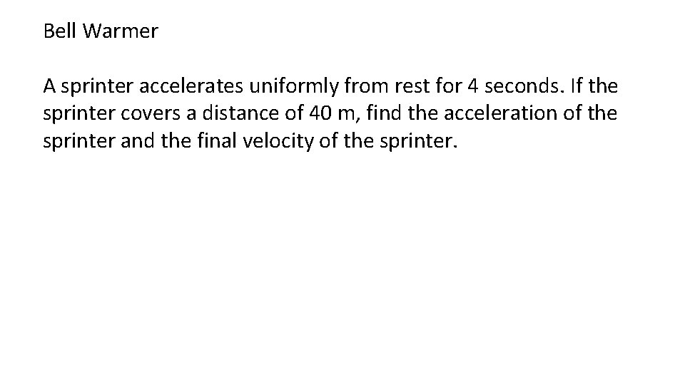Bell Warmer A sprinter accelerates uniformly from rest for 4 seconds. If the sprinter Bell Warmer A sprinter accelerates uniformly from rest for 4 seconds. If the sprinter
