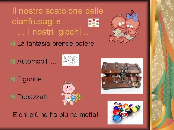 Il nostro scatolone delle cianfrusaglie … … i nostri giochi … La fantasia prende