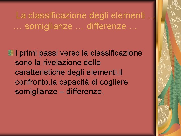 La classificazione degli elementi … … somiglianze … differenze … I primi passi verso