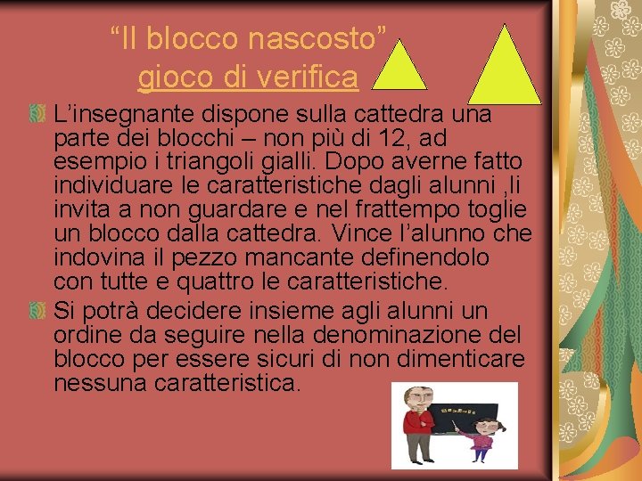 “Il blocco nascosto” gioco di verifica L’insegnante dispone sulla cattedra una parte dei blocchi