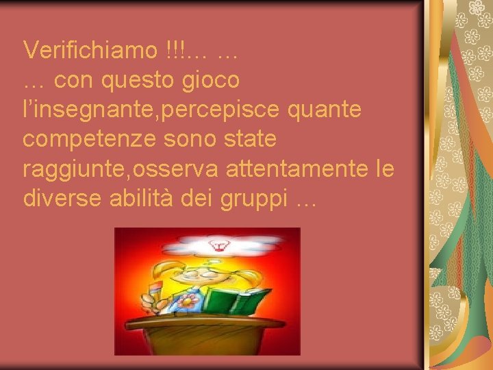 Verifichiamo !!!… … … con questo gioco l’insegnante, percepisce quante competenze sono state raggiunte,